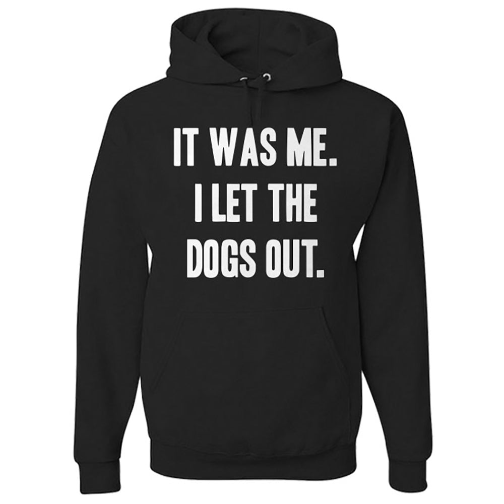 Hoodie It Was Me I Let the Dogs Out