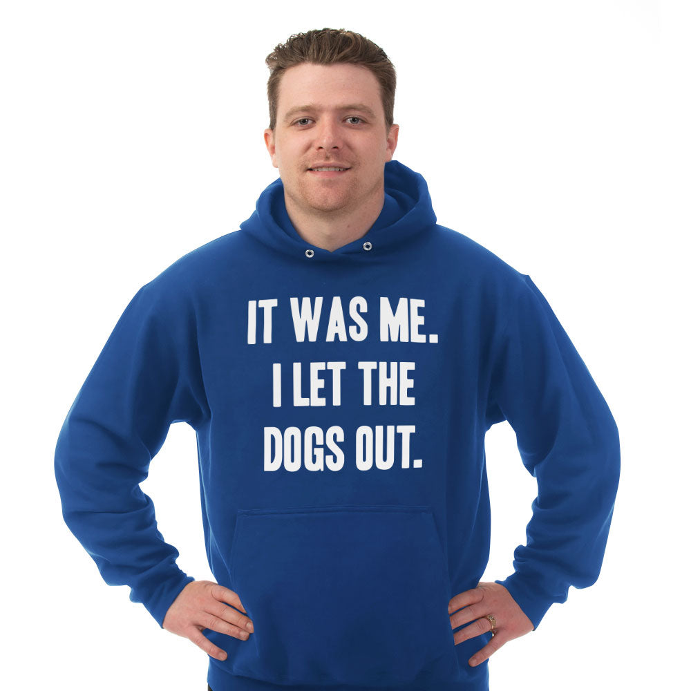 Hoodie It Was Me I Let the Dogs Out