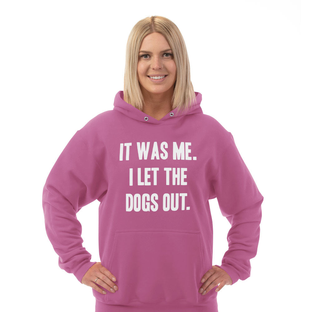 Hoodie It Was Me I Let the Dogs Out