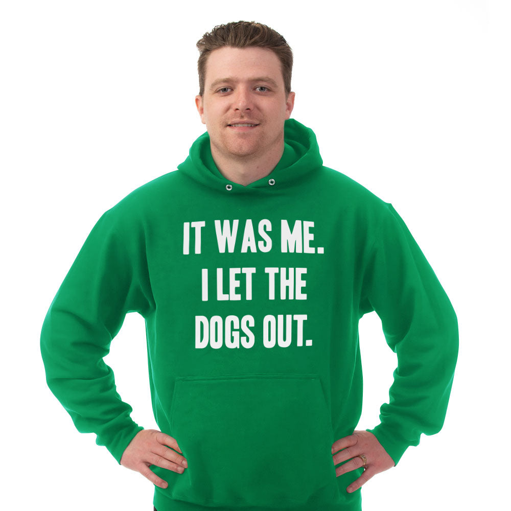 Hoodie It Was Me I Let the Dogs Out