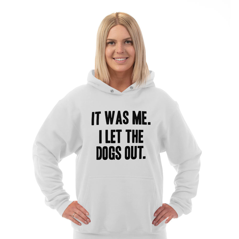 Hoodie It Was Me I Let the Dogs Out