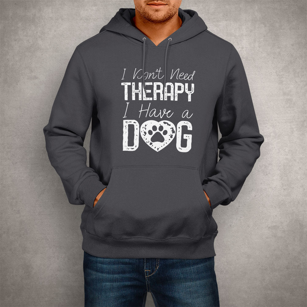 Unisex Hoodie I Don't Need Therapy I Have a Dog