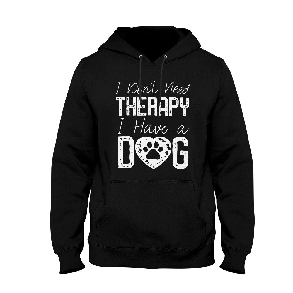 Unisex Hoodie I Don't Need Therapy I Have a Dog