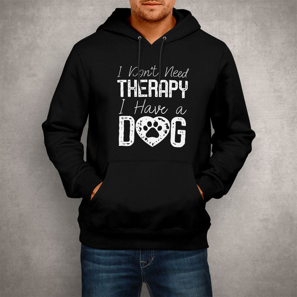 Unisex Hoodie I Don't Need Therapy I Have a Dog