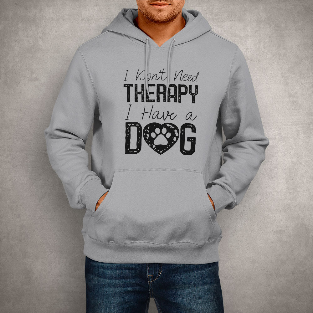 Unisex Hoodie I Don't Need Therapy I Have a Dog