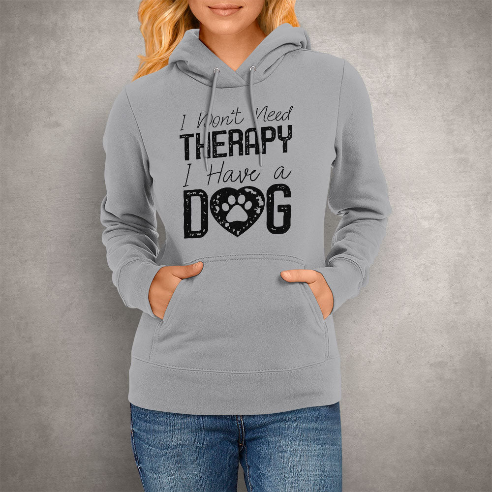 Unisex Hoodie I Don't Need Therapy I Have a Dog